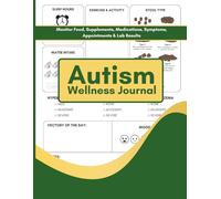 Autism Diet and Wellness Journal: A Daily Food, Symptom and Behavior Tracker for ASD Children and Adults - Monitor Diet, Medications, Stool, Mood, Triggers, Lab Tests and Appointments