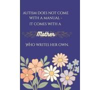Autism Does Not Come with a Manual - it Comes with a Mother Who Writes Her Own.: Autism Mom inspirational journal