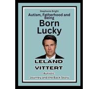 Autism, Fatherhood and Being Born Lucky: Leland Vittert Autistic Journey and the Back Story