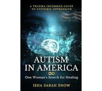 Autism in America: One Woman’s Search for Healing: (A Trauma-Informed Guide to Systemic Oppression)