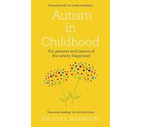Autism in Childhood: For Parents and Carers of the Newly Diagnosed