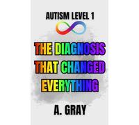 Autism Level 1: The Diagnosis that Changed Everything: What Happens After Discovering You Are Autistic