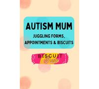 Autism Mum: Juggling Forms, Appointments & Biscuits: A Fun Lined Notebook for Busy SEN Mums