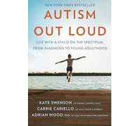 Autism Out Loud: Life With a Child on the Spectrum, from Diagnosis to Young Adulthood
