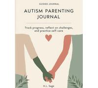 Autism Parenting Journal: Track Progress, Reflect on Challenges, and Practice Self-Care