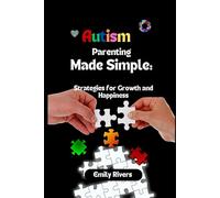 Autism Parenting Made Simple: Strategies for Growth and Happiness