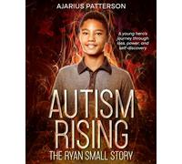 AUTISM RISING: THE RYAN SMALL STORY: A young hero's journey through loss, power, and self-discovery