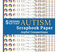 Autism Scrapbook Paper Joyful Connections: 40 Sheets Rainbow Infinity Symbols, Colorful Seamless Design, Floral Backgrounds and Neurodiversity Inspired Craft Paper Pad Scrapbooking and DIY Projects