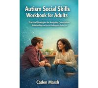 Autism Social Skills Workbook for Adults: Practical Strategies for Navigating Conversations, Relationships, and Social Challenges in Daily Life