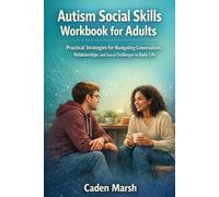 Autism Social Skills Workbook for Adults: Practical Strategies for Navigating Conversations, Relationships, and Social Challenges in Daily Life
