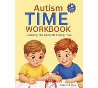 Autism Time Workbook: Learning The Basics Of Telling Time