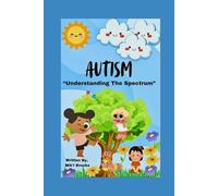 Autism: Understanding The Spectrum: A Journey Through Non-Verbal Autism, Faith, and Family Resilience