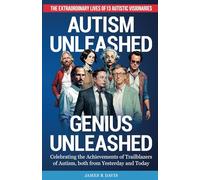 AUTISM UNLEASHED, GENIUS UNLEASHED: THE EXTRAORDINARY LIVES OF 13 AUTISTIC VISIONARIES