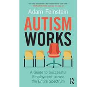 Autism Works: A Guide to Successful Employment across the Entire Spectrum