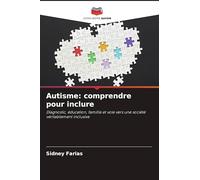 Autisme: comprendre pour inclure: Diagnostic, éducation, famille et voie vers une société véritablement inclusive