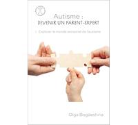 Autisme : devenir un parent-expert: Volume 1, Explorer le monde sensoriel de l'autisme