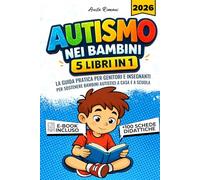 AUTISMO - 5 LIBRI IN 1: Guida Completa per Genitori e Insegnanti con Strategie per Migliorare Comunicazione, Autonomia e Gestione Emotiva del Bambino a Casa e a Scuola +100 SCHEDE DIDATTICHE