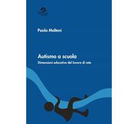 Autismo a scuola. Dimensioni educative del lavoro di rete - Molteni Paola