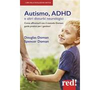 Autismo, ADHD e altri disturbi neurologici. Come affrontarli con il metodo Doman: guida pratica per genitori