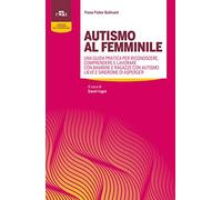 Autismo al femminile. Una guida pratica per riconoscere, comprendere e lavorare con bambine e ragazze con autismo lieve e Sindrome di Asperger