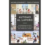 Autismo al lavoro. Un programma in sette fasi per riuscire meglio