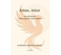 Autismo... autismi. Storia dell'intervento foniatrico-logopedico-integrato Borghese