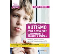 Autismo come e cosa fare con bambini e ragazzi a scuola. Metodologie, strategie e materiali operativi per ciascuna delle aree del PEI. Nuova ediz. Con Contenuto digitale per download e accesso online