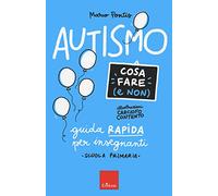 Libri Pontis Marco - Autismo. Cosa Fare (E Non). Guida Rapida Per Insegnanti. Sc