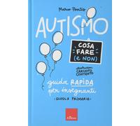 Autismo. Cosa fare (e non). Guida rapida per insegnanti. Scuola primaria [Hardco