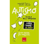 Autismo. Cosa fare (e non). Scuola dell'infanzia. Guida rapida per insegna...