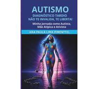 Autismo Diagnóstico Tardio: Não Te Invalida, Te Liberta!: Minha jornada como autista, mãe atípica e ativista