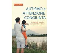 Autismo e attenzione congiunta. Fondamenti evolutivi, neuroscientifici e clinici