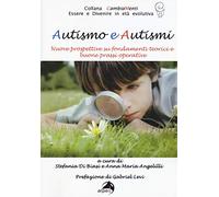 Autismo e autismi. Nuove prospettive su fondamenti teorici e buone prassi operative