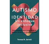 AUTISMO E IDENTIDAD: Un enfoque inclusive: Guía completa para comprender el género, la raza y la neurodiversidad