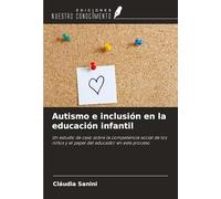 Autismo e inclusión en la educación infantil: Un estudio de caso sobre la competencia social de los niños y el papel del educador en este proceso