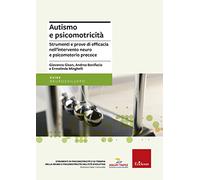 Autismo e psicomotricità. Strumenti e prove di efficacia nell'intervento n...