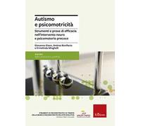 Autismo e psicomotricità. Strumenti e prove di efficacia nell'intervento neuro e psicomotorio precoce