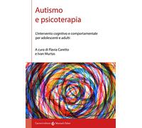 Autismo e psicoterapia. L'intervento cognitivo e comportamentale per adolescenti e adulti