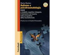 Autismo e psicotraumatologia. EMDR e modello cognitivo integrato. L'intervento sul trauma nella prospettiva della neurodiversità. Con espansione online
