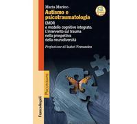 Autismo e psicotraumatologia. EMDR e modello cognitivo integrato. L'intervento sul trauma nella prospettiva della neurodiversità. Con espansione online