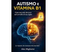 Autismo e Vitamina B1: Cosa succede davvero nel cervello di tuo figlio