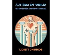 AUTISMO EN FAMILIA: Una Ruta de Amor, Aprendizaje y Esperanza.