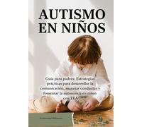 Autismo en Niños .: Guia Practica para padres .