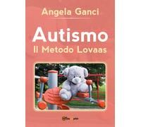 Autismo. Il metodo Lovaas di Angela Ganci, 2019, Youcanprint