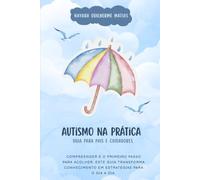 Autismo na Prática: Guia para pais e cuidadores