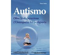 Autismo. Oltre la disperazione. L'omeopatia ha la risposta