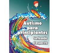 Autismo para principiantes/ Autism for Beginners: Surfeando el espectro/ Surfing the Spectrum