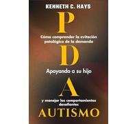 AUTISMO PDA: Cómo entender la evitación patológica de la demanda, apoyar a su hijo y manejar los comportamientos desafiantes