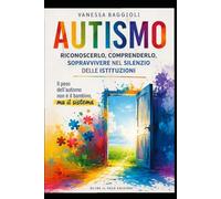 Autismo: Riconoscerlo, Comprenderlo, Sopravvivere nel Silenzio delle Istituzioni