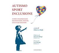 AUTISMO SPORT INCLUSIONE - LA MALFA F. (Curatore) - LUNI EDITRICE